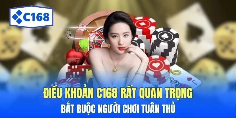 Điều khoản C168 rất quan trọng bắt buộc người chơi tuân thủ 